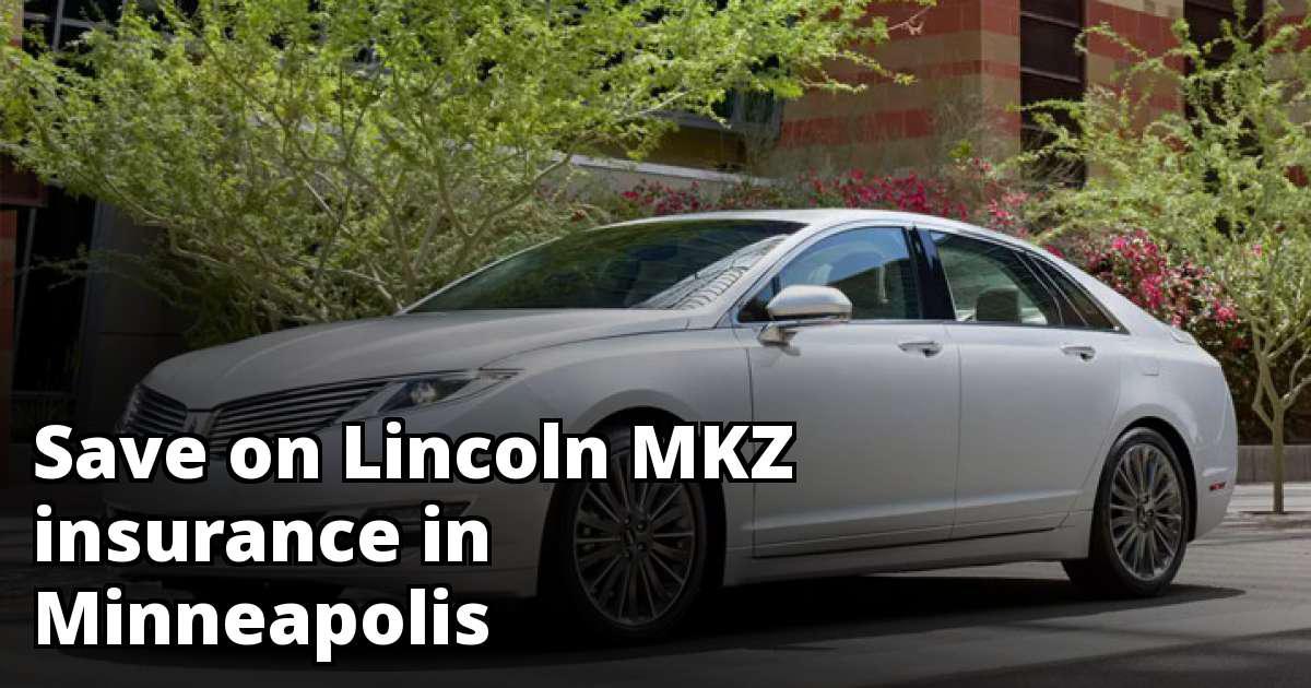 Cheap Lincoln MKZ Insurance in Minneapolis, MN